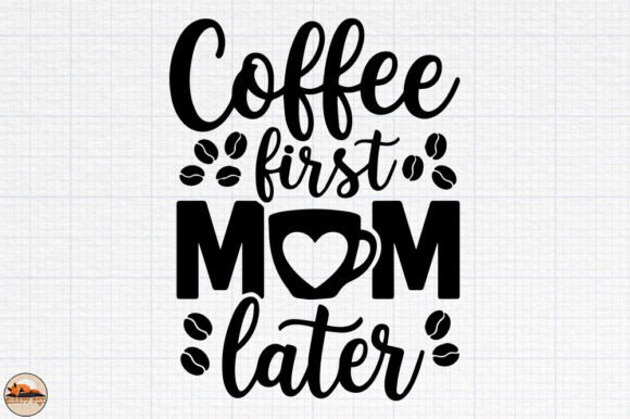 Coffee First Mom Later SVG, Coffee Lover