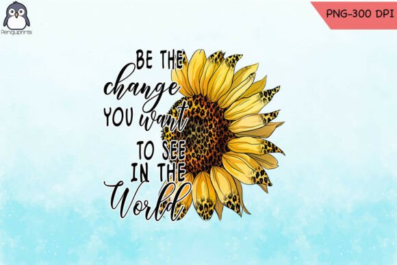 Digital Sunflower Quote Be Change PNG