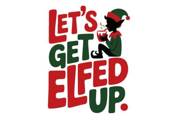 Let's Get Elfed Up SVG Christmas Design