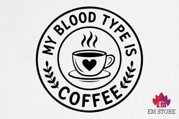 My Blood Type is Coffee - Coffee SVG