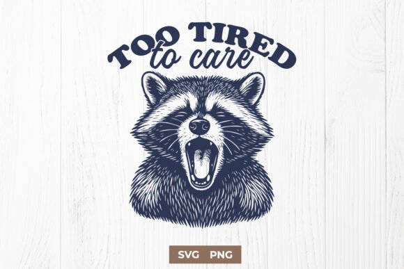 Too Tired to Care Raccoon Funny SVG PNG